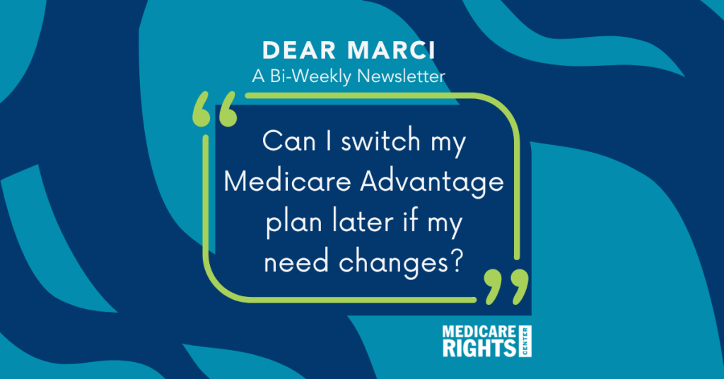 Can I switch my Medicare Advantage plan later if my needs change?